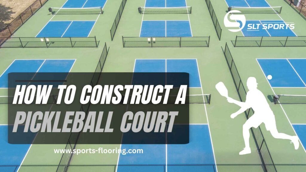 How To Construct A Pickleball Court?
